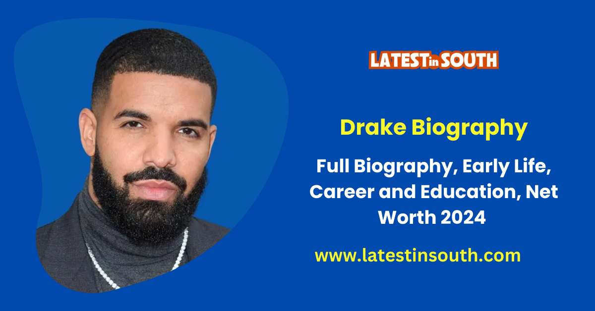 Drake Biography, Net Worth, Wife, Children 2024 Latest In South
