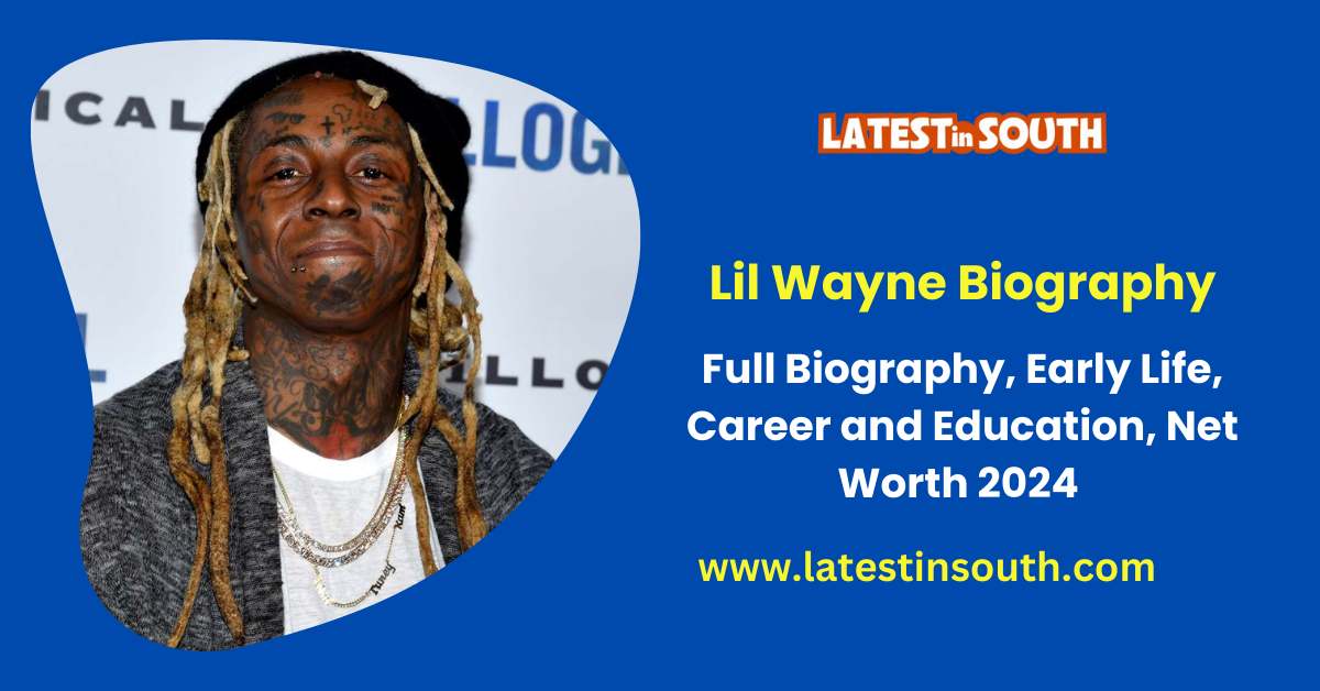 Lil Wayne Biography, Wiki, Net Worth 2024 Latest In South