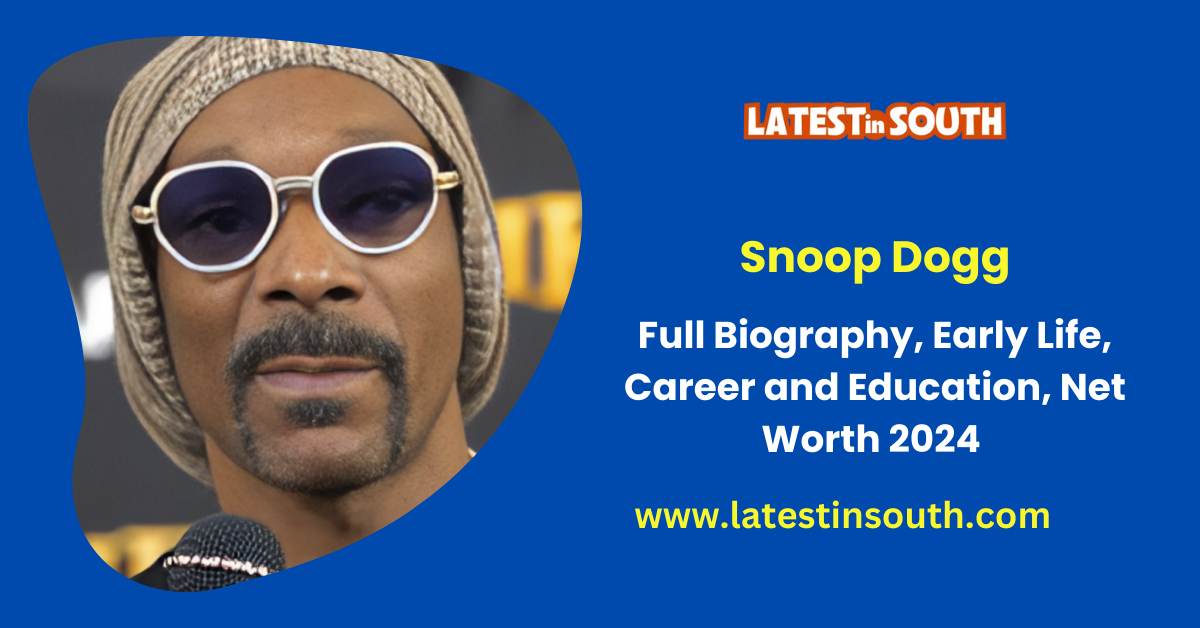 Snoop Dogg Biography, Net Worth, Weight, Height 2024 Latest In South